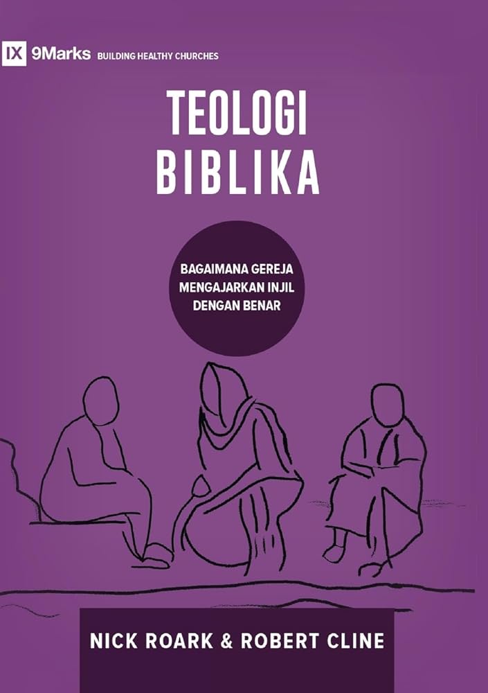Biblical Theology / TEOLOGI BIBLIKA: How the Church Faithfully Teaches the Gospel / BAGAIMANA GEREJA MENGAJARKAN INJIL DENGAN BENAR (Building Healthy Churches (Indonesian)) (Indonesian Edition) cover image