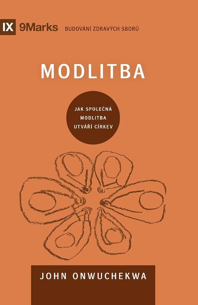 Prayer / Modlitba: How Praying Together Shapes the Church / JAK SPOLEČNÁ MODLITBA UTVÁŘÍ CÍRKEV (Building Healthy Churches (Czech)) (Czech Edition) cover image