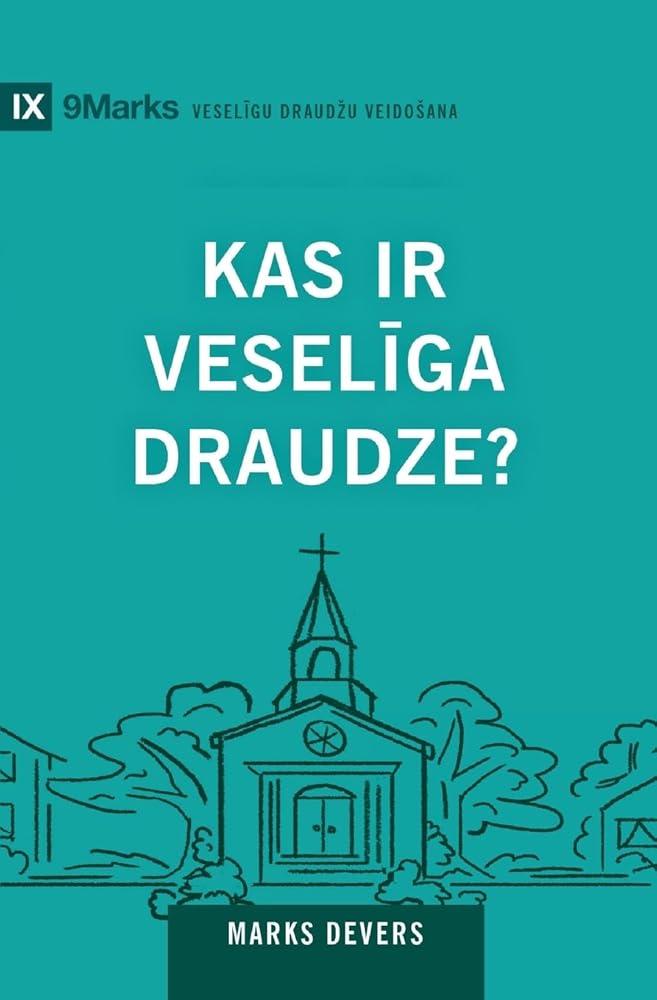What Is a Healthy Church? / Kas ir veselīga draudze? (Latvian Edition) cover image