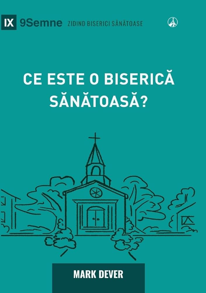What Is a Healthy Church? (2nd Edition) / Ce este o biserică sănătoasă? (Building Healthy Churches (Romanian)) (Romanian Edition) cover image
