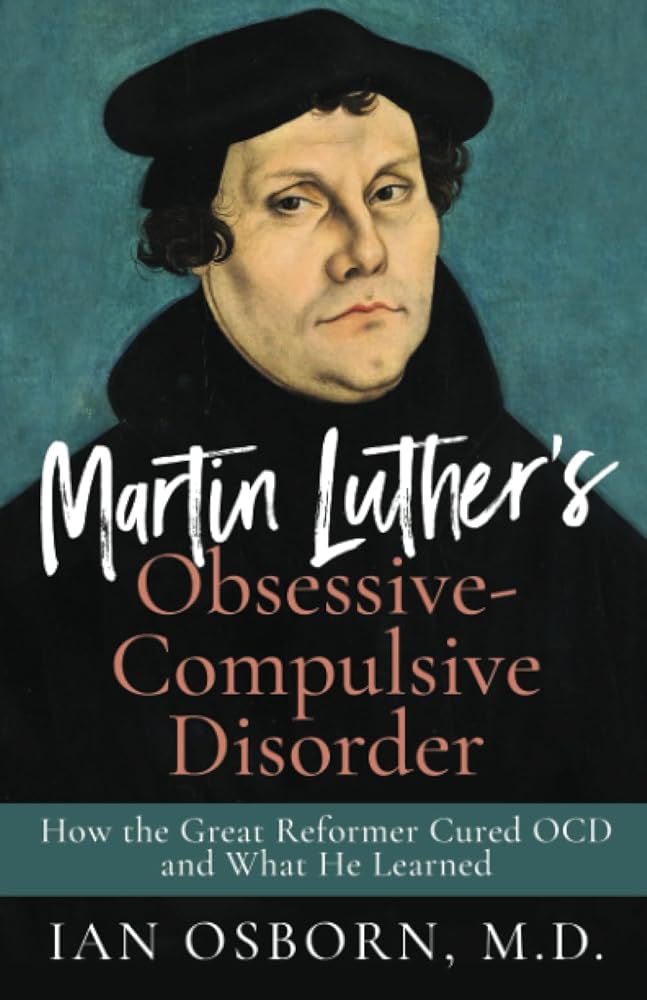Martin Luther’s Obsessive-Compulsive Disorder: How the Great Reformer Cured OCD and What He Learned cover image