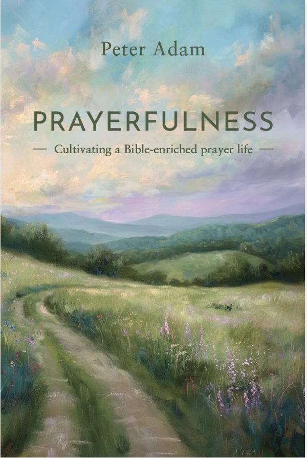 Prayerfulness: Cultivating a Bible-enriched prayer life