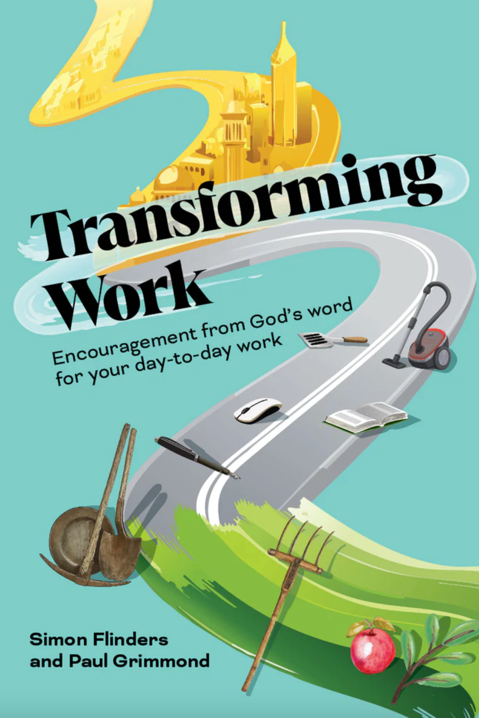 Transforming Work Encouragement from God’s word for your day-to-day work