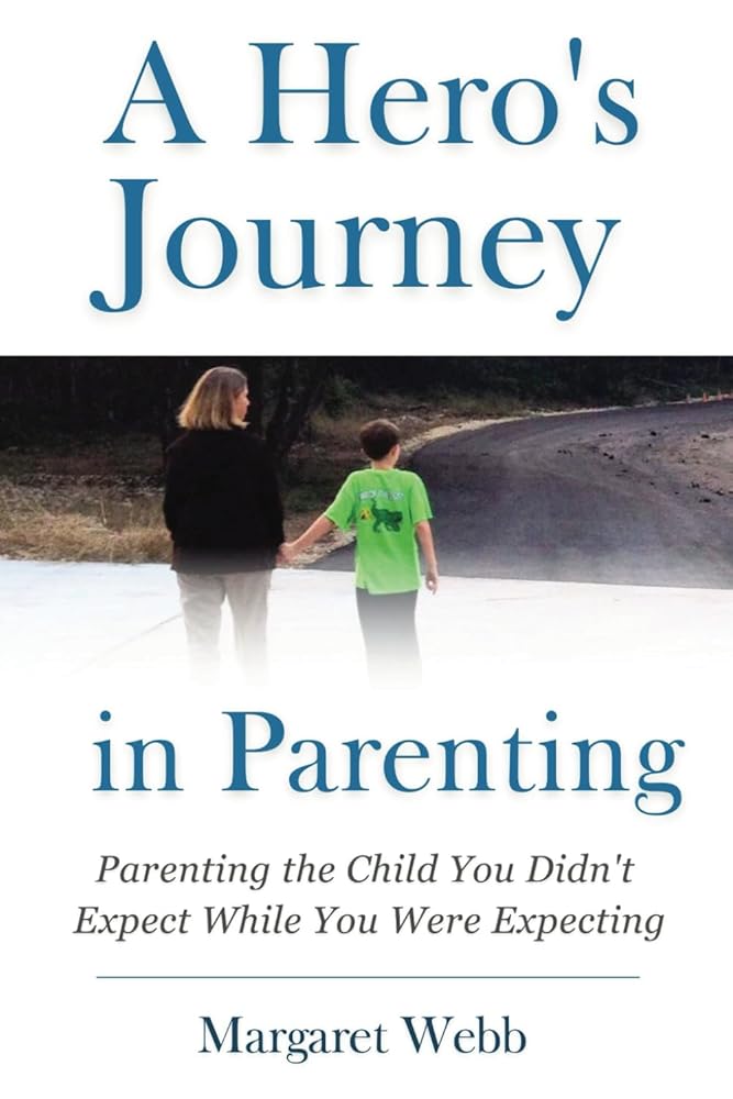 A Hero’s Journey in Parenting: Parenting the Child You Didn't Expect While You Were Expecting - 9781737542100 - Margaret Webb - MWLC publishing - The Little Lost Bookshop