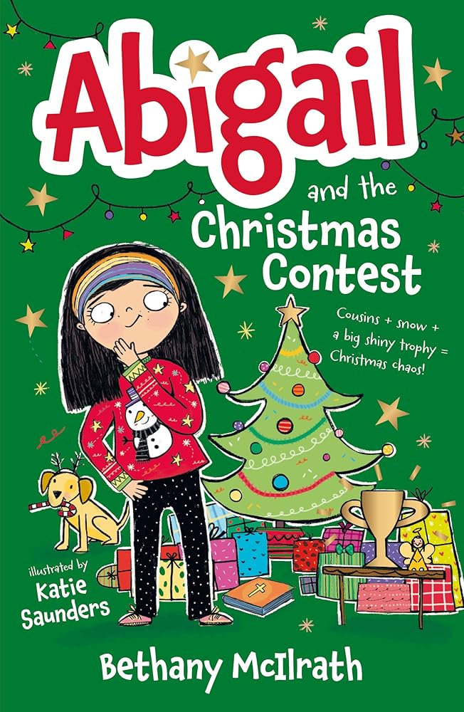 Abigail and the Christmas Contest: Cousins + snow + a big shiny trophy = Christmas chaos! (Christian fiction novel exploring the good news of Christmas. Great gift for kids ages 7 - 11 / middle grade.) - 9781802543179 - Bethany McIlrath, Katie Saunders -