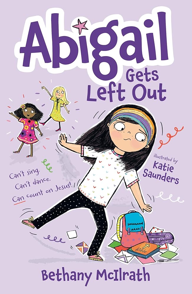 Abigail Gets Left Out: Can’t sing. Can’t dance. Can count on Jesus! (Christian fiction novel exploring friendship. Great gift for kids ages 7+ middle grade.) - 9781802541397 - Bethany McIlrath, Katie Saunders - The Good Book Company - The Little Lost Book