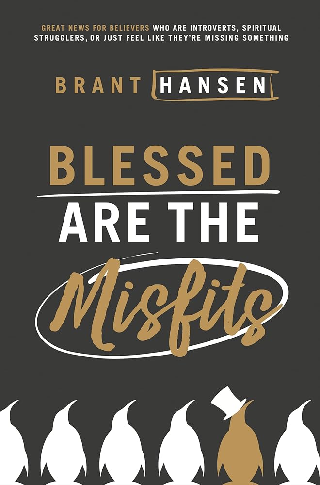 Blessed Are the Misfits: Great News for Believers who are Introverts, Spiritual Strugglers, or Just Feel Like They're Missing Something - 9780718096311 - Brant Hansen - Thomas Nelson - The Little Lost Bookshop