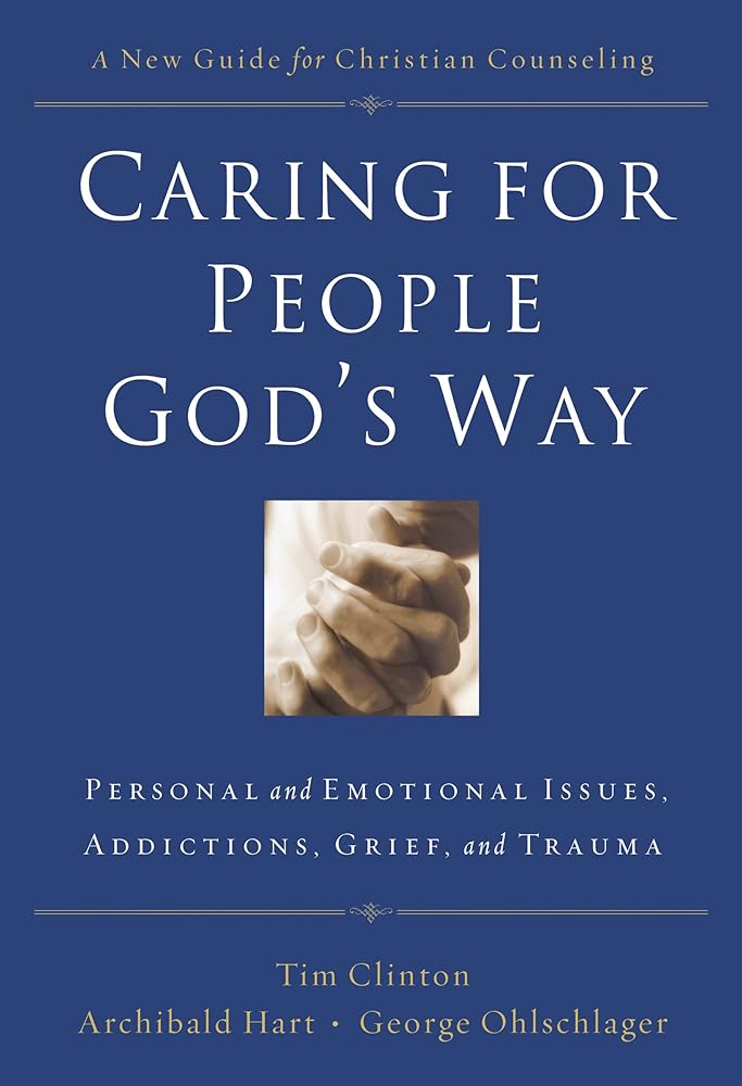 Caring for People God's Way: Personal and Emotional Issues, Addictions, Grief, and Trauma - 9780785297758 - Thomas Nelson, Tim Clinton, Archibald D. Hart, George Ohlschlager - Thomas Nelson - The Little Lost Bookshop
