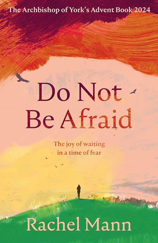 Do Not Be Afraid: The Joy of Waiting in a Time of Fear: The Archbishop of York's Advent Book 2024 - 9780281090013 - Rachel Mann - SPCK Publishing - The Little Lost Bookshop