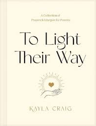 To Light Their Way: A Collection of Prayers and Liturgies For Parents
