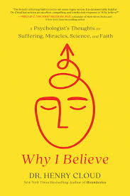 Why I Believe: A Psychologist's Thoughts On Suffering, Miracles, Science and Faith