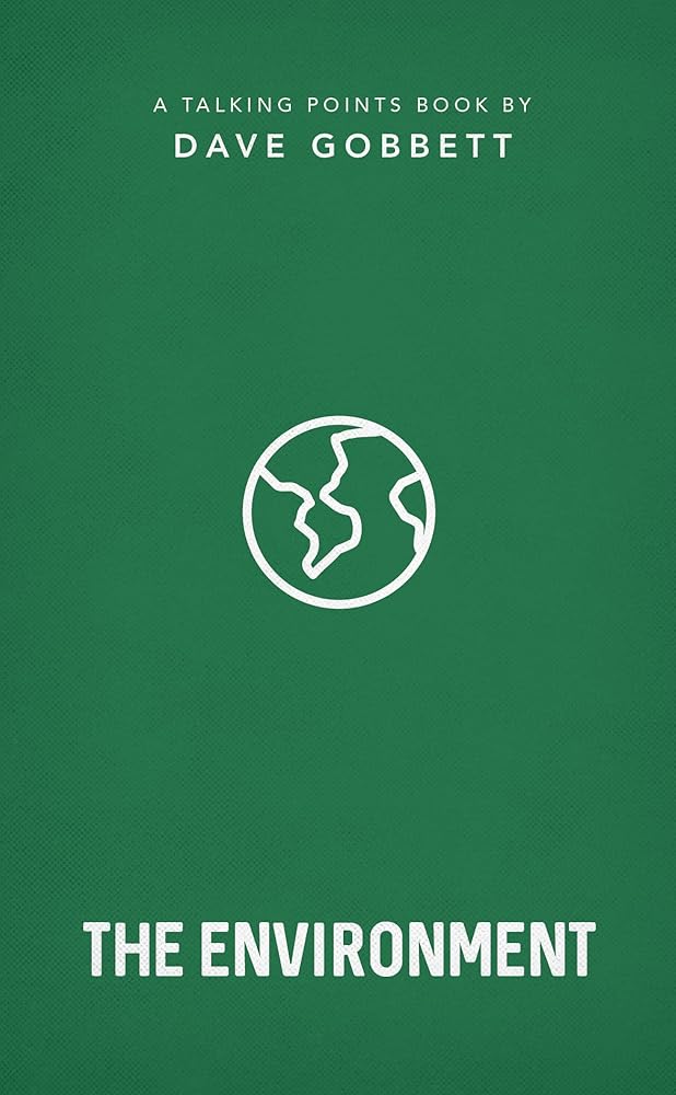 Environment: Christian compassion, convictions and wisdom for today's big issues (A biblical perspective on environmental issues, climate change, ... Christians should respond) (Talking Points) - 9781784987916 - Dave Gobbett - Good Book Company - The Litt