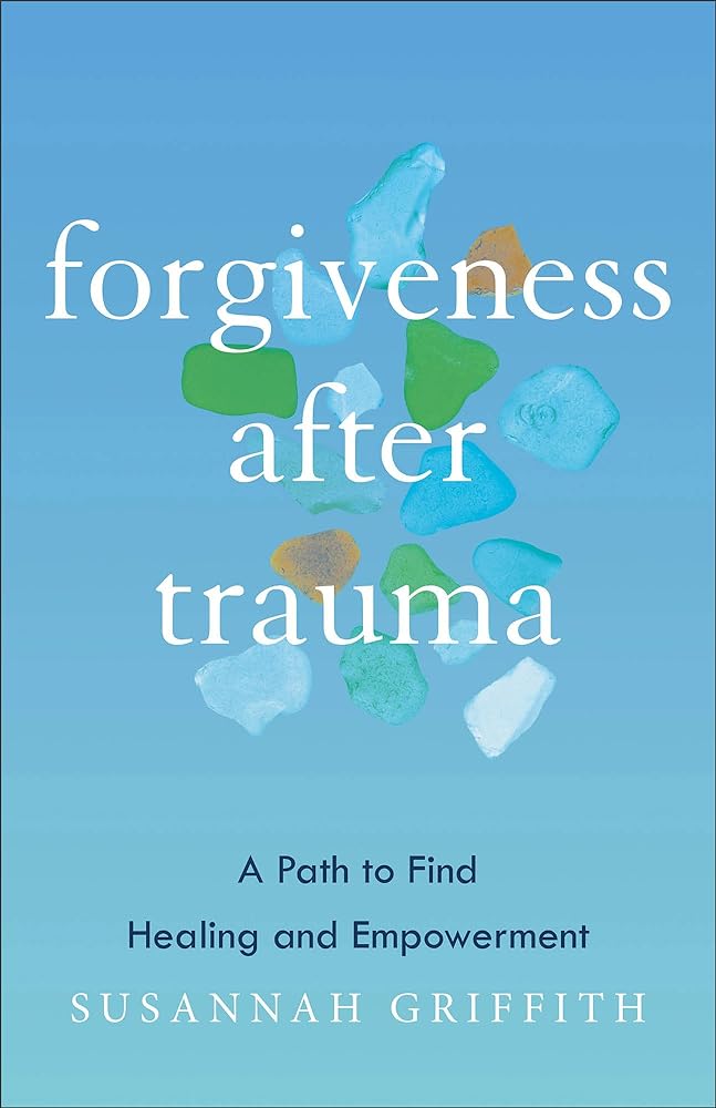 Forgiveness after Trauma: A Path to Find Healing and Empowerment - 9781587435973 - Susannah Griffith - Brazos Press - The Little Lost Bookshop