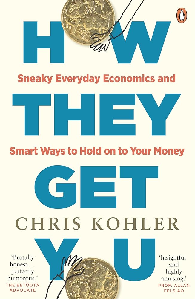 How They Get You: Sneaky Everyday Economics and Smart Ways to Hold on to Your Money - 9781761356414 - Chris Kohler - Penguin - The Little Lost Bookshop