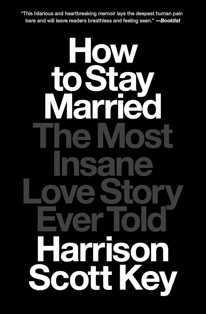 How to Stay Married: The Most Insane Love Story Ever Told - 9781668015650 - Harrison Scott Key - Avid Reader Press / Simon & Schuster - The Little Lost Bookshop