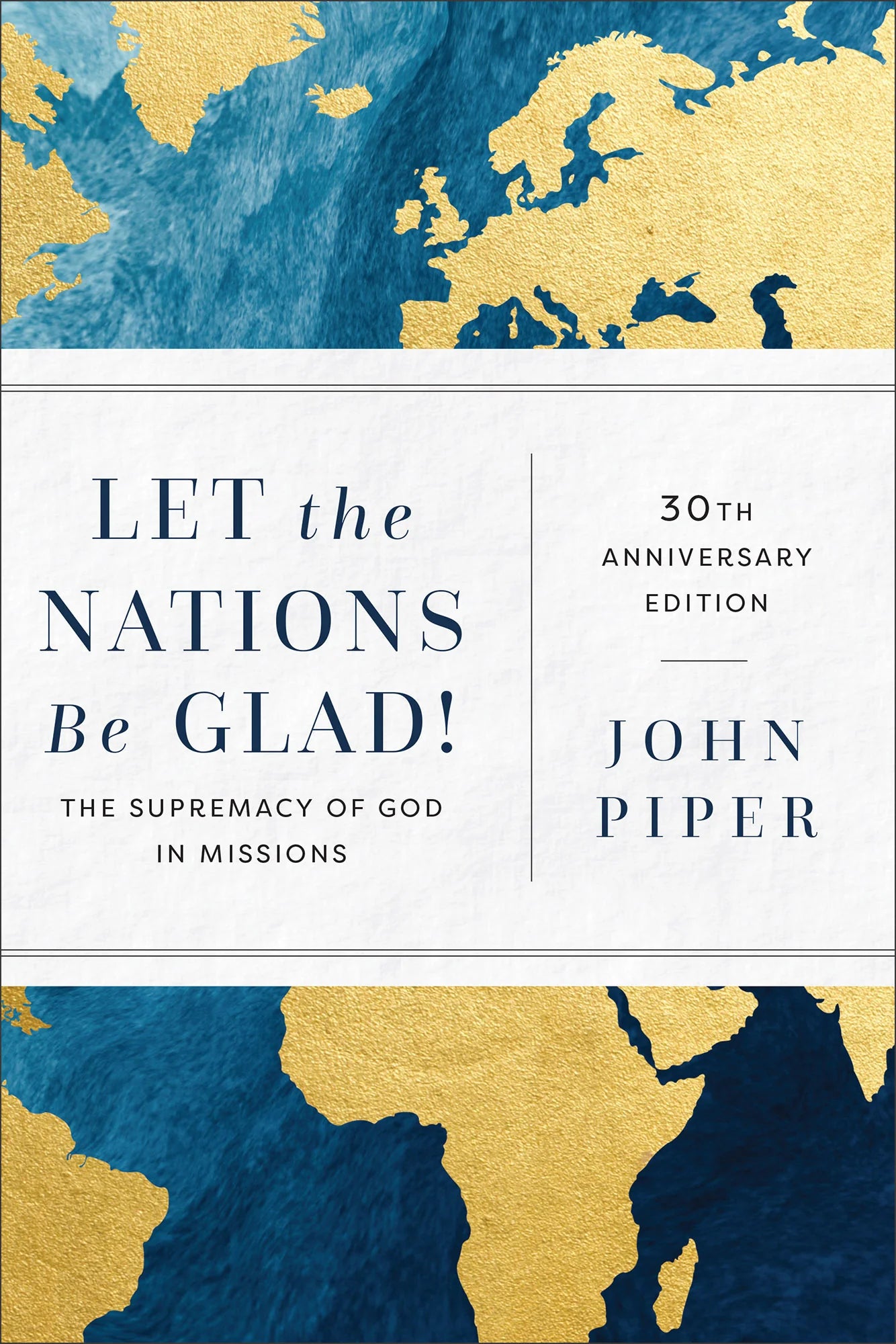 Let the Nations Be Glad! The Supremacy of God in Missions, 30th anniversary