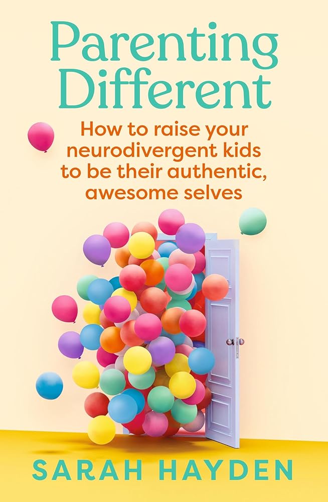 Parenting Different: How to raise your neurodivergent kids to be their authentic, awesome selves - 9781761500237 - Sarah Hayden - Murdoch Books - The Little Lost Bookshop