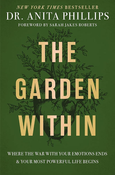The Garden Within: Where the War with Your Emotions Ends and Your Most Powerful Life Begins - 9781400232987 - Dr. Anita Phillips, Sarah Jakes Roberts - Thomas Nelson - The Little Lost Bookshop