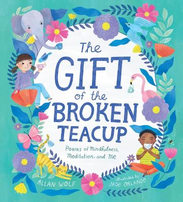 The Gift of the Broken Teacup: Poems of Mindfulness, Meditation, and Me - 9781536228953 - Allan Wolf - The Little Lost Bookshop - The Little Lost Bookshop