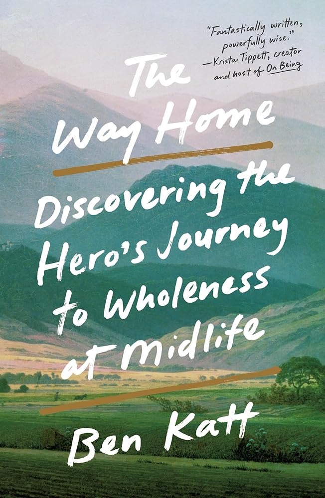 The Way Home: Discovering the Hero's Journey to Wholeness at Midlife - 9781250910448 - Ben Katt - St. Martin's Essentials - The Little Lost Bookshop