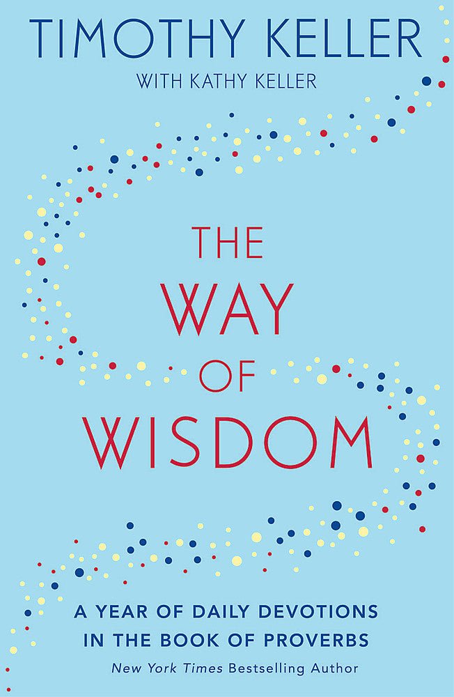 The Way of Wisdom - A Year of Daily Devotions in the Book of Proverbs - 9781473647572 - Tim Keller - Hodder & Stoughton - The Little Lost Bookshop