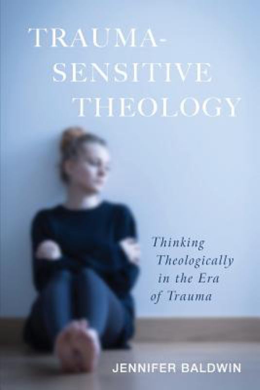 Trauma - Sensitive Theology - Thinking Theologically in the Era of Trauma - 9781498296847 - Jennifer Baldwin - Wipf & Stock Publishers - The Little Lost Bookshop