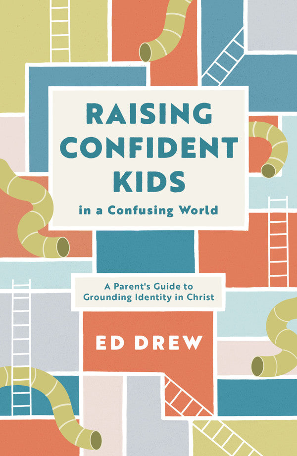 Raising Confident Kids in a Confusing World A Parent's Guide to Grounding Identity in Christ