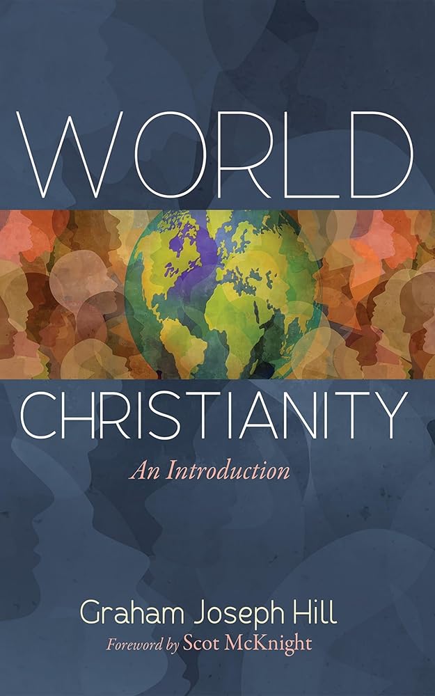 World Christianity: An Introduction - 9798385201303 - Graham Joseph Hill, Scot McKnight - Cascade Books - The Little Lost Bookshop