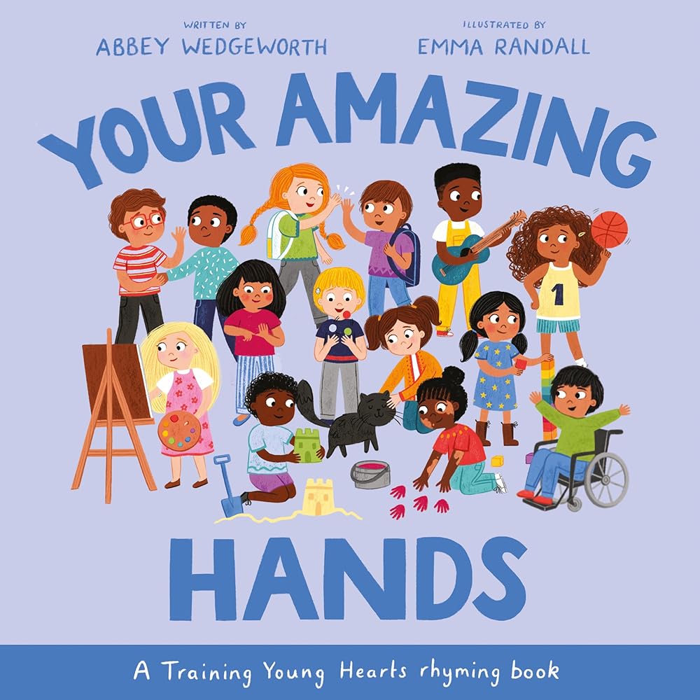 Your Amazing Hands: A Training Young Hearts Rhyming Book (A Gospel - Focused Christian Kids Book About Behavior, Attitude, Actions, Feelings, and Emotions for Girls and Boys Ages 3 - 7) - 9781784989699 - Abbey Wedgeworth, Emma Randall - Good Book Company