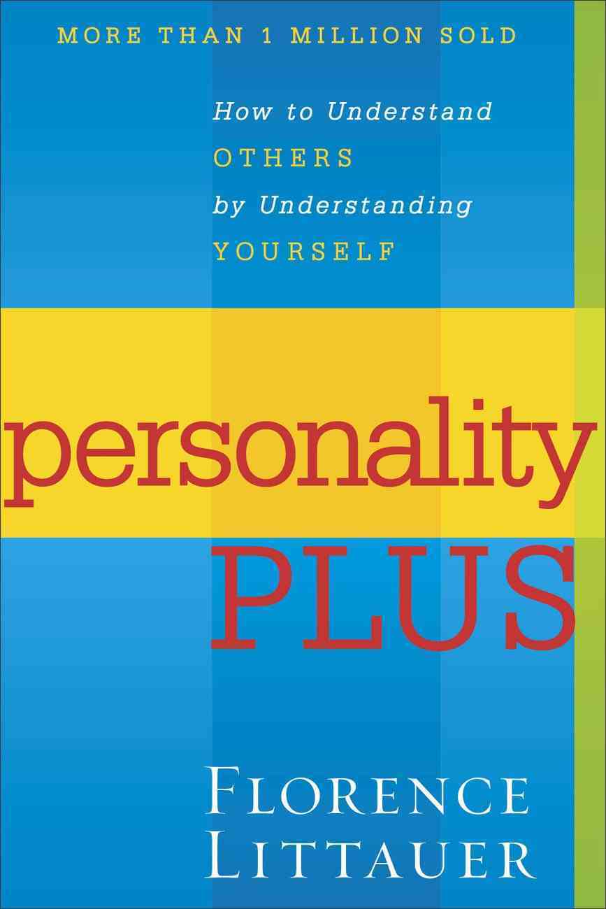 Personality Plus: How to Understand Others by Understanding Yourself