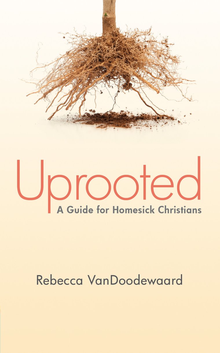 Uprooted: A Guide for Homesick Christians