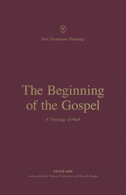The Beginning of the Gospel: A Theology of Mark