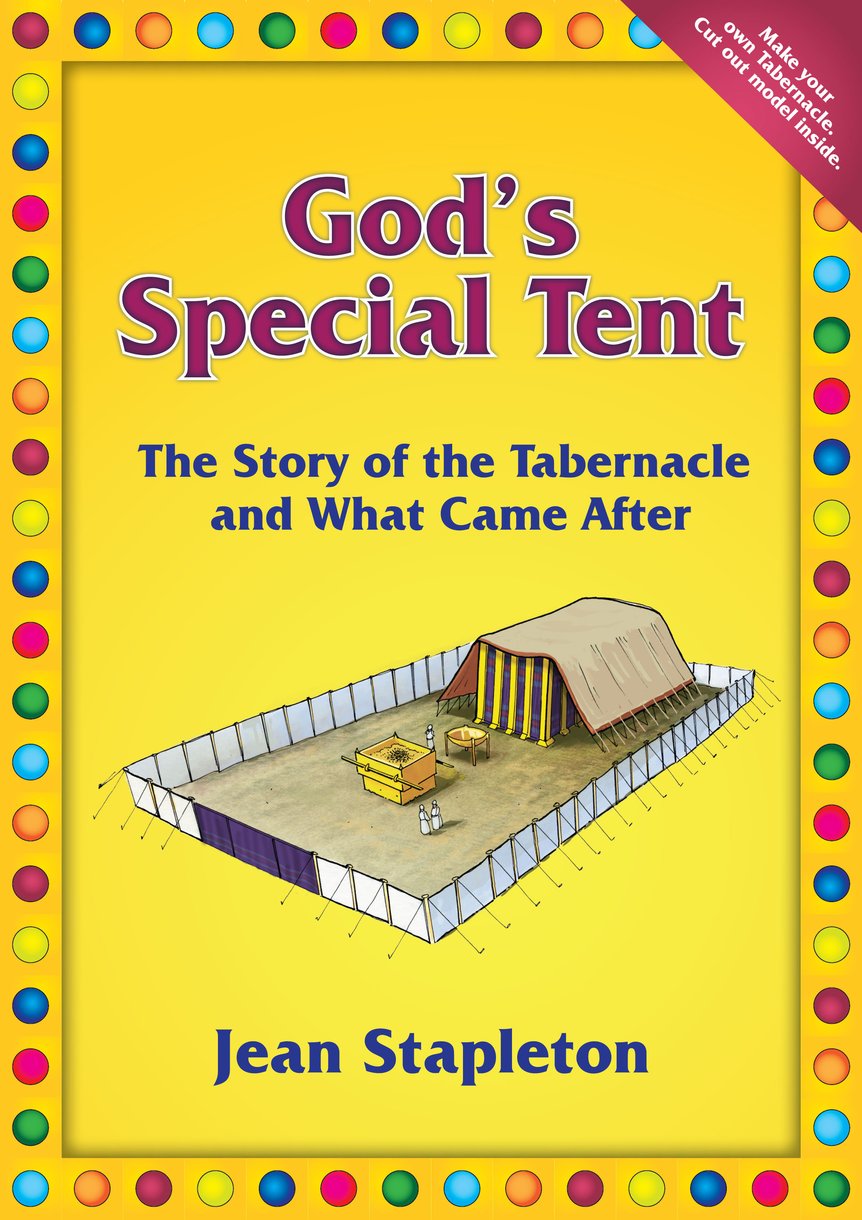 God's Special Tent: The Story of the Tabernacle and What Came After