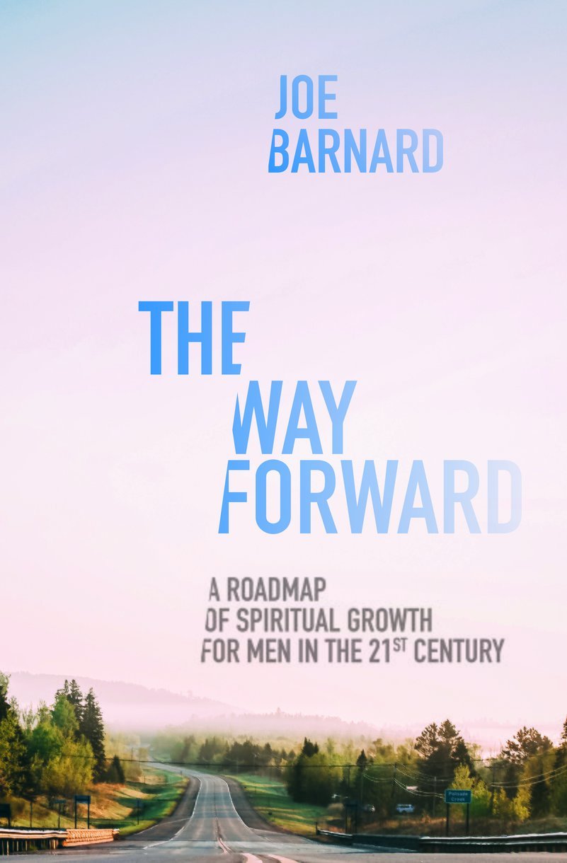 The Way Forward - A Road Map of Spiritual Growth for Men in the 21st Century