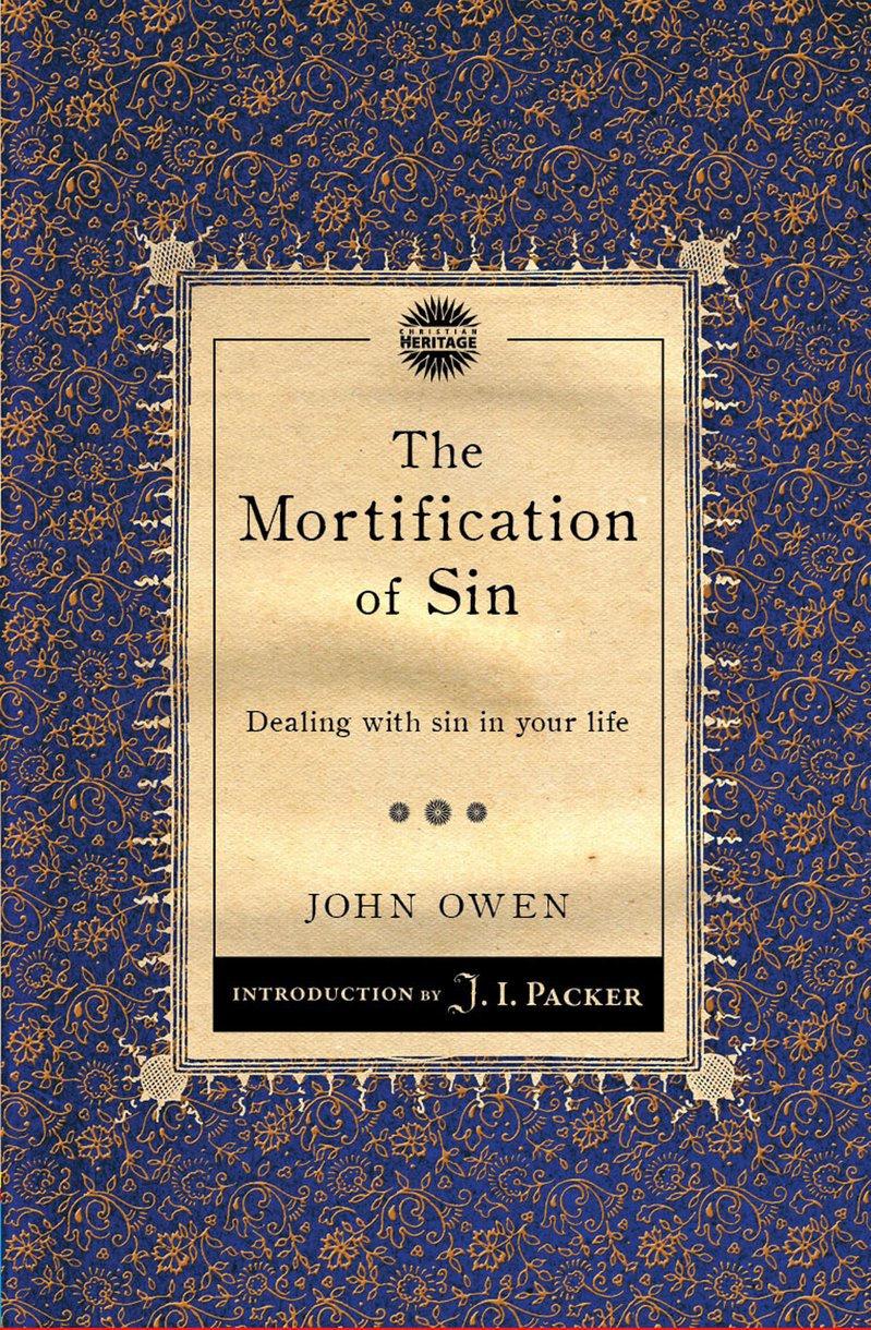 The Mortification of Sin - Dealing with Sin in Your Life