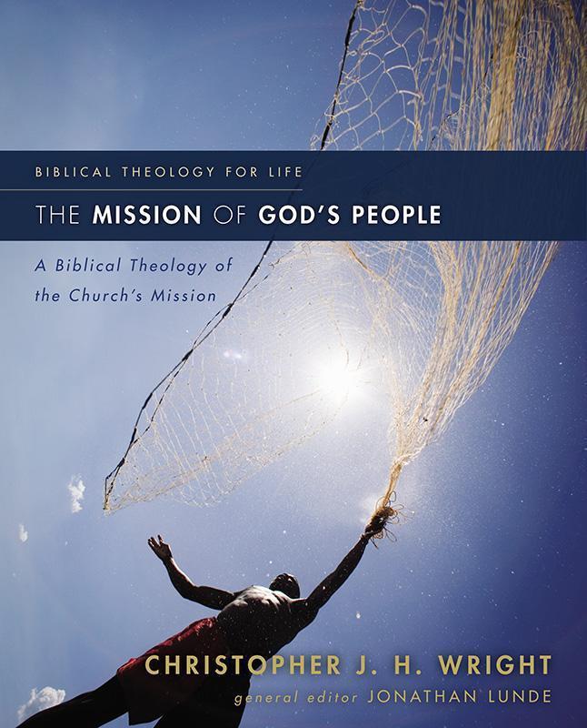 The Mission of God's People: A Biblical Theology of the Church's Mission (Biblical Theology For Life Series)