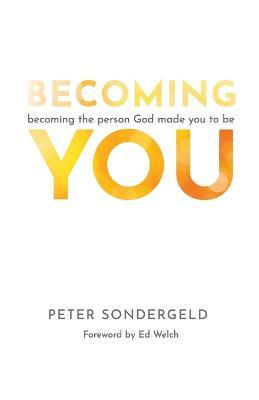 Becoming You: Becoming the Person God Made You to Be