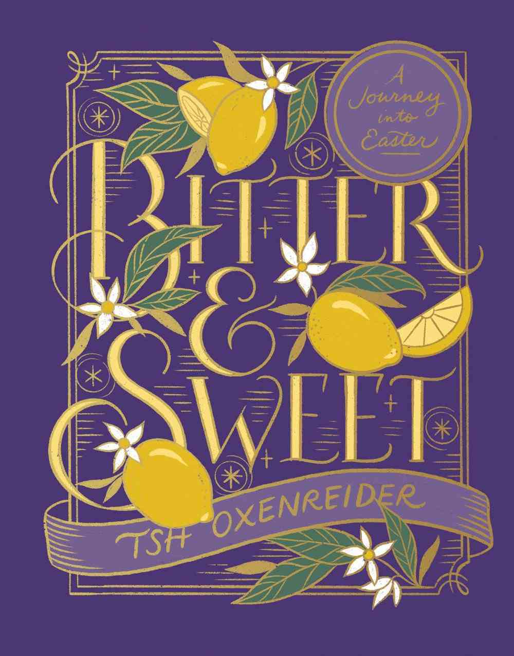Bitter and Sweet: A Journey Into Easter (40-day Devotional)
