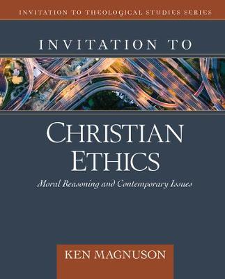 Invitation to Christian Ethics: Moral Reasoning and Contemporary Issues