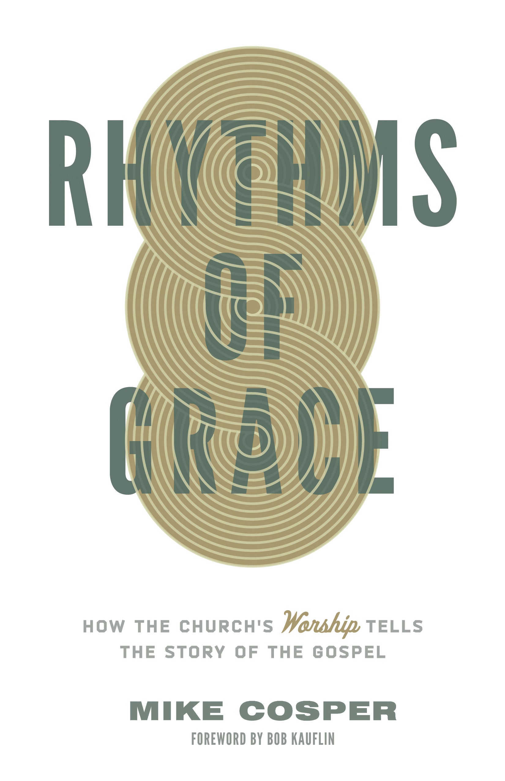 Rhythms of Grace - How the Church's Worship Tells the Story of the Gospel