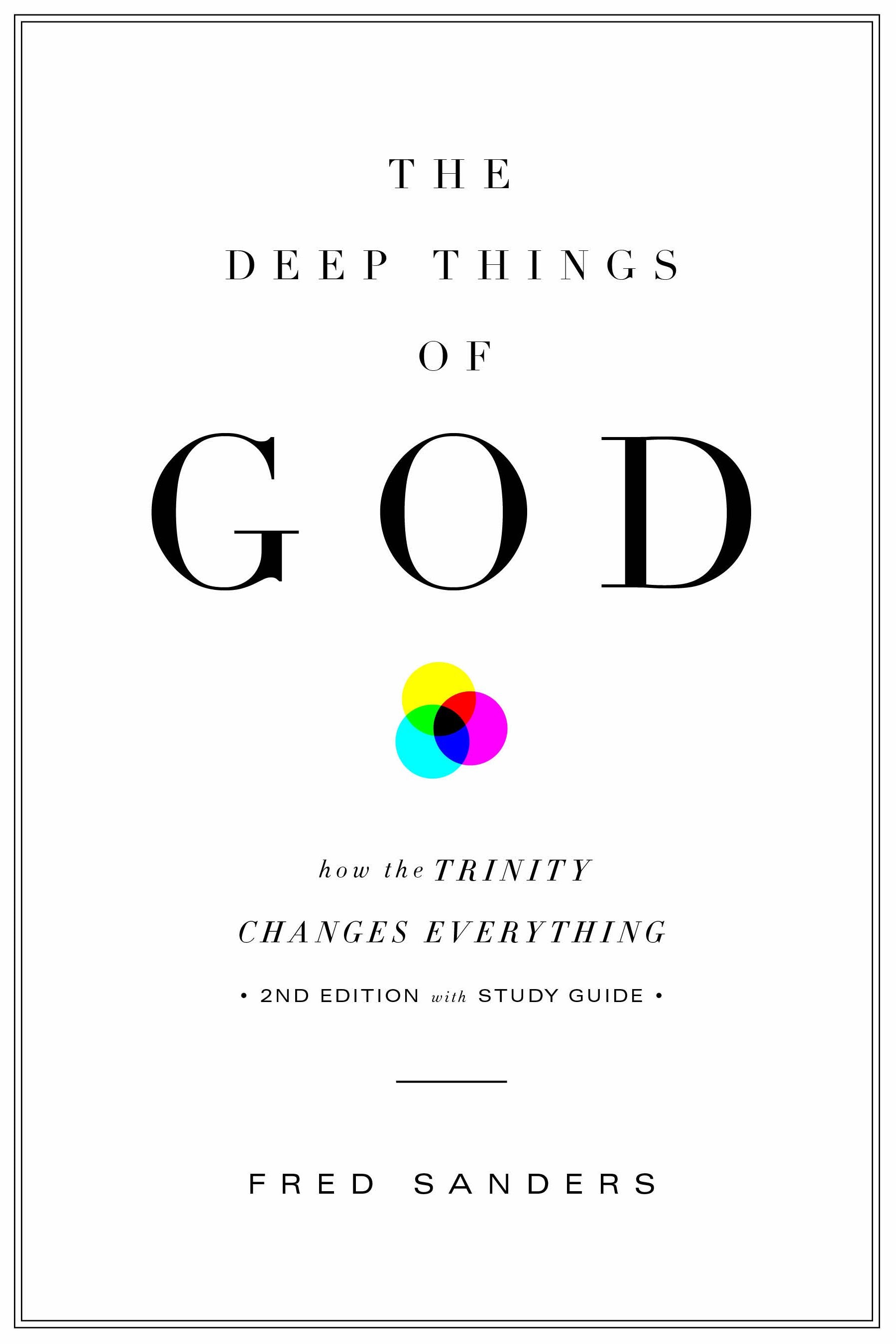 The Deep Things of God - How the Trinity Changes Everything