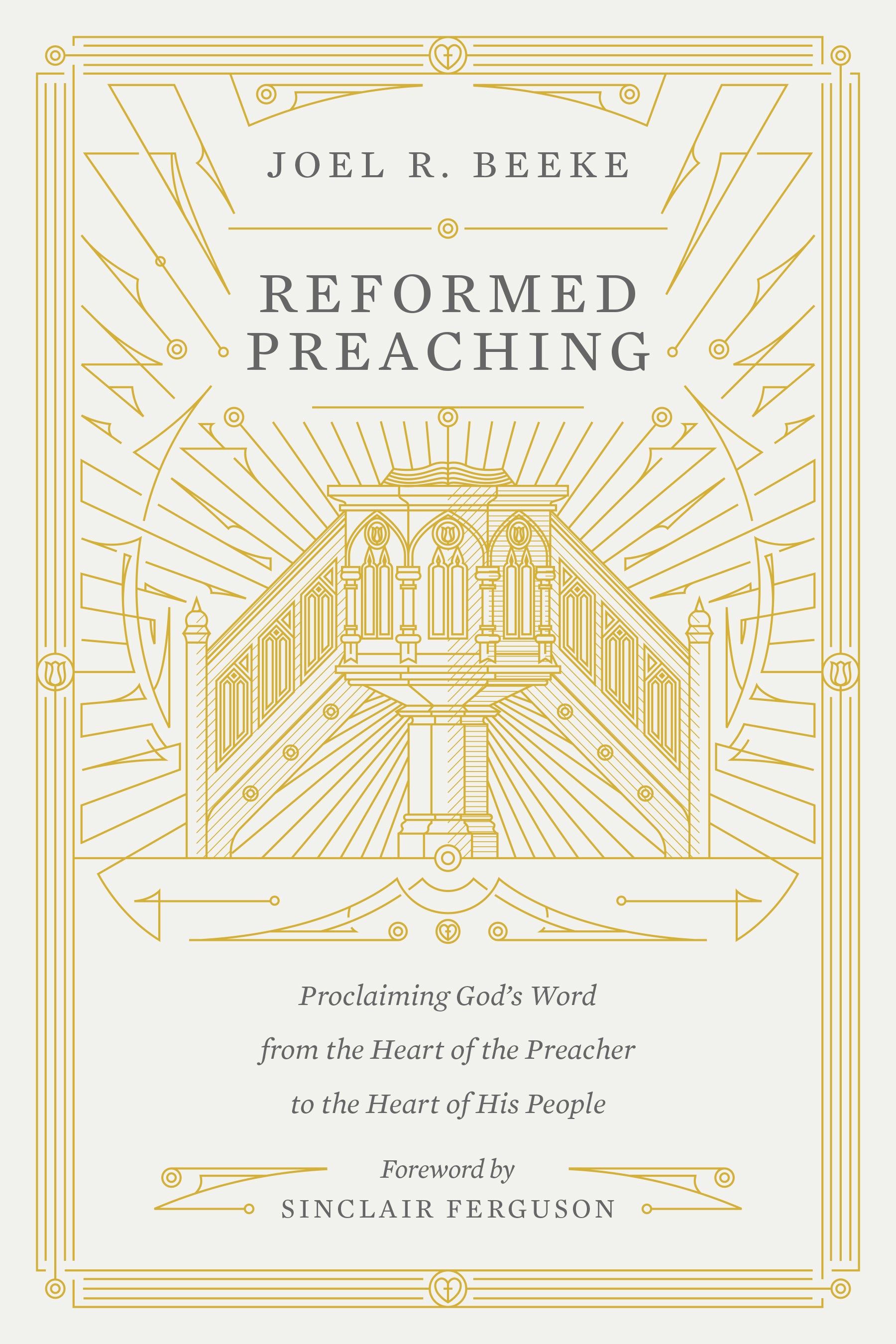 Reformed Preaching - Proclaiming God's Word from the Heart of the Preacher to the Heart of His People