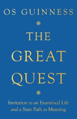 The Great Quest: Invitation to An Examined Life and a Sure Path to Meaning