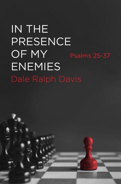 In the Presence of My Enemies Psalms 25–37