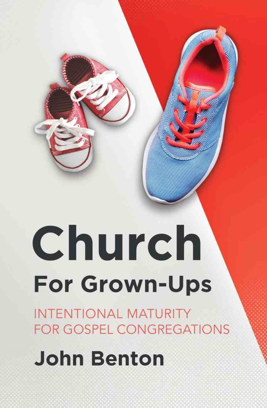 Church For Grown-Ups: Intentional Maturity For Gospel Congregations