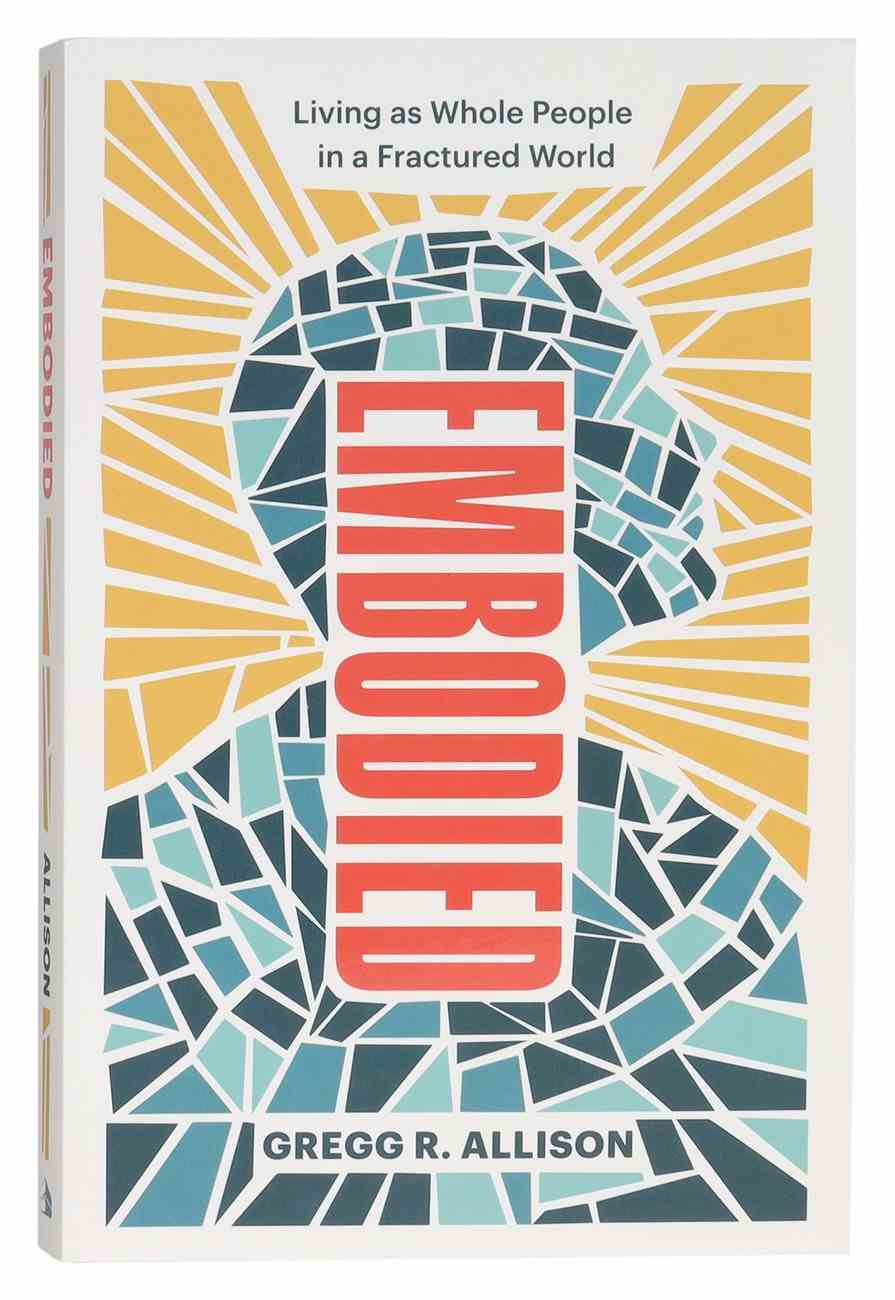 Embodied: Living as Whole People in a Fractured World