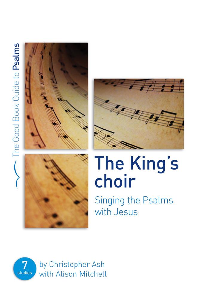 GBG The King's Choir: Singing the Psalms with Jesus - Seven Studies for Groups and Individuals