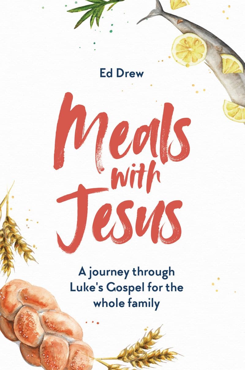 Meals With Jesus - A Journey Through Luke's Gospel for the Whole Family