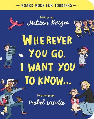 Wherever You Go, I Want to Know (Board Book)