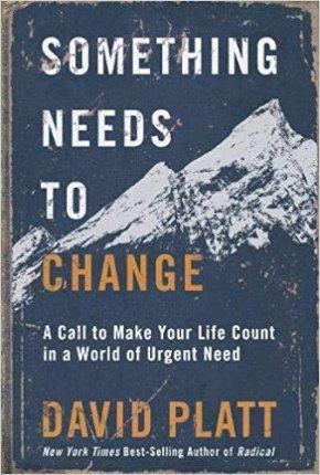 Something Needs to Change: A Call to Make Your Life Count in a World of Urgent Need